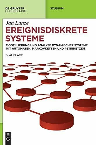 Lunze, Jan Ereignisdiskrete Systeme: Modellierung und Analyse dynamischer Systeme mit Automaten, Markovketten und Petrinetzen (De Gruyter Studium)
