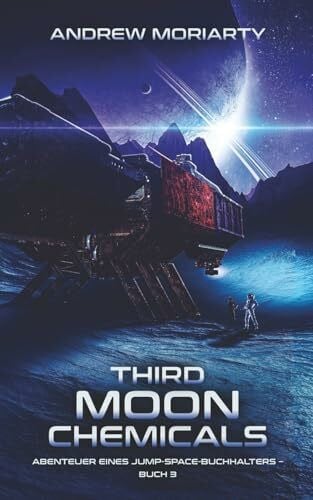 Moriarty, Andrew Third Moon Chemicals: Abenteuer eines Jump-Space-Buchhalters – Buch 3