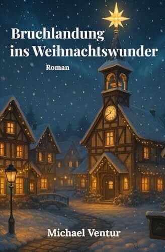 Ventur, Michael Bruchlandung ins Weihnachtswunder: Magischer Roman über Polarlichter, Liebe und den Zauber der Weihnacht