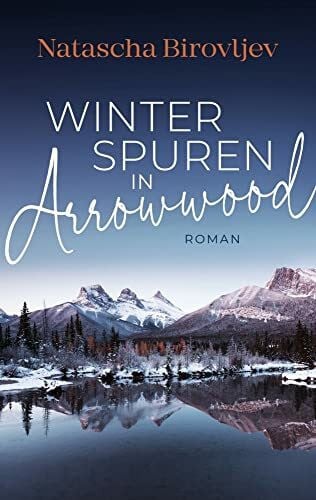 Natascha Birovljev Winterspuren in Arrowwood (Sleeping Lake Ranch Reihe)
