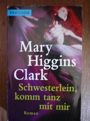 Higgins Clark, Mary: Schwesterlein, komm tanz mit mir. Roman