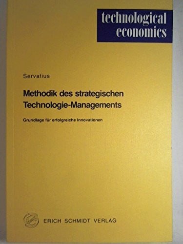 Servatius, Hans G Methodik des strategischen Technologie-Managements: Grundlage für erfolgreiche Innovationen (technological economics)