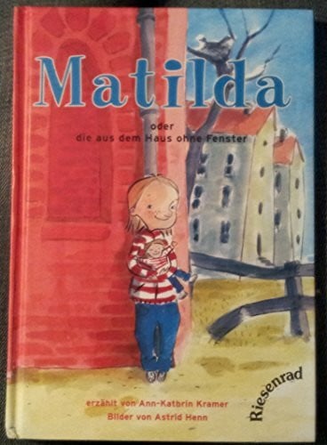 Henn, Astrid Matilda - oder die aus dem Haus ohne Fenster