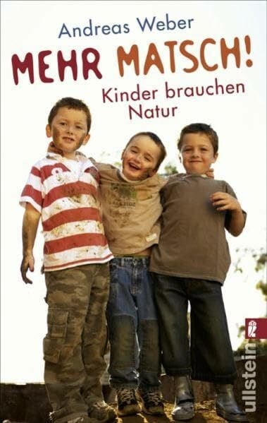Weber, Andreas Mehr Matsch!: Kinder brauchen Natur