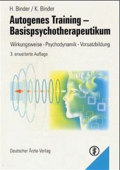 Binder, Hellmut Autogenes Training - Basistherapeutikum: Wirkungsweise - Psychodynamik - Vorsatzbildung