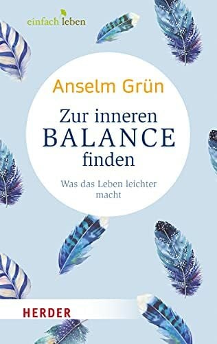 Grün OSB, Anselm Zur inneren Balance finden: Was das Leben leichter macht