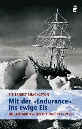 Shackleton, Ernest Mit der Endurance ins ewige Eis: Die Antarktis-Expedition 1914-1917