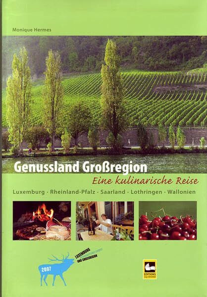 Hermes, Monique Genussland Grossregion: Eine kulinarische Reise durch Lothrigen, Luxemburg, Rheinland-Pfalz, Saarland und Wallonien