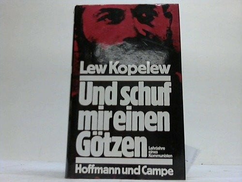Kopelew, Lew Und schuf mir einen Götzen. Lehrjahre eines Kommunisten