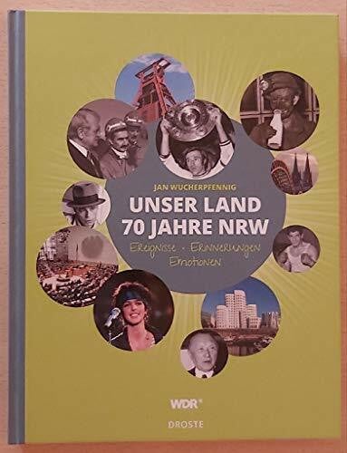 Wucherpfennig, Jan Unser Land. 70 Jahre NRW: Erinnerungen, Ereignisse, Emotionen