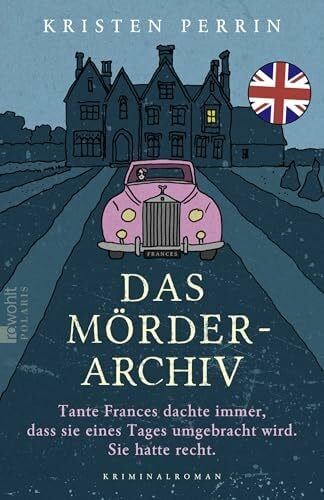 Rehlein, Susann Das Mörderarchiv: Tante Frances dachte immer, dass sie eines Tages umgebracht wird. Sie hatte recht. (Die Mörderarchiv-Reihe, Band 1)