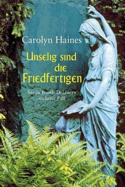 Haines, Carolyn Unselig sind die Friedfertigen: Sarah Booth Delaneys Sechster Fall (Allgemeine Reihe. Bastei Lübbe Taschenbücher)