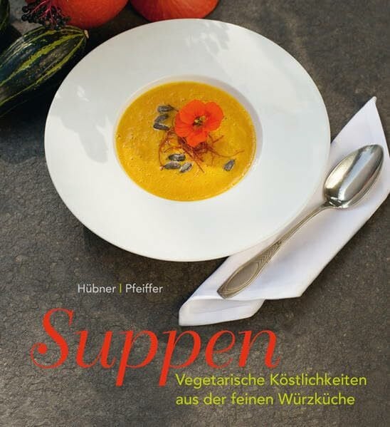 Pfeiffer, Jürgen Suppen: Vegetarische Köstlichkeiten aus der feinen Würzküche