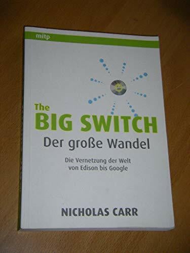Carr, Nicholas The Big Switch: Der große Wandel. Cloud Computing und die Vernetzung der Welt von Edison bis Google
