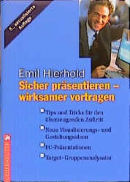 Hierhold, Emil Sicher präsentieren - wirksamer vortragen: Tips und Tricks für den überzeugenden Auftritt - Neue Visualisierungs- und Gestaltungsideen - PC-Präsentationen - Target Gruppenanalysator
