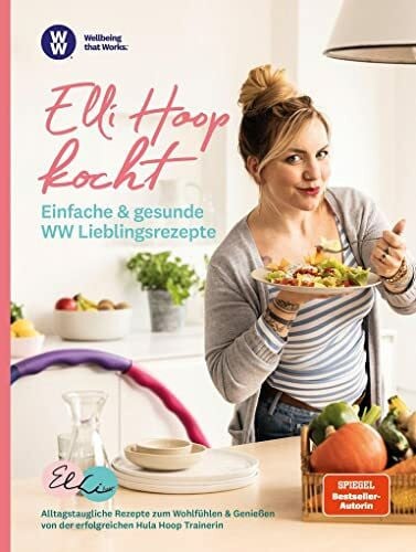 WW WW - Elli Hoop kocht - Einfache & gesunde WW Lieblingsrezepte: Alltagstaugliche Rezepte zum Wohlfühlen & Genießen von der erfolgreichen Hula Hoop Trainerin Elli Hoop