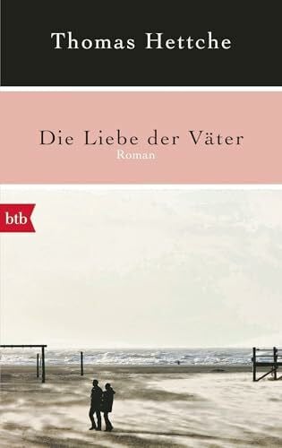 Hettche, Thomas Die Liebe der Väter: Roman