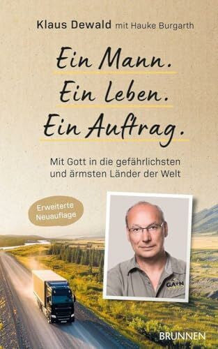 Burgarth, Hauke Ein Mann. Ein Leben. Ein Auftrag.: Mit Gott in die gefährlichsten und ärmsten Länder der Welt - Packende Biografie über den Gründer des internationalen Hilfswerks GAIN: eine bewegende Lebensgeschichte