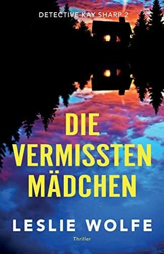 Wolfe, Leslie Die vermissten Mädchen: Thriller (Detective Kay Sharp, Band 2)