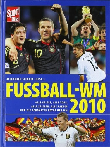 Streudel, Alexander (Hrsg.) Fussball - WM 2010: Alle Spiele, alle Tore, alle Spieler, alle Fakten und die schönsten Fotos der WM - Sport Bild