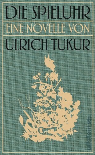 Tukur, Ulrich Die Spieluhr: Roman: Eine Novelle