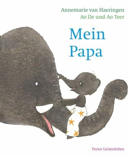 Erdorf, Rolf Mein Papa: Nach einer Geschichte von Ao De & Ao Teer