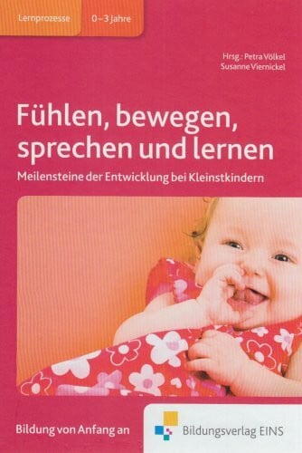 Völkel, Petra Fühlen, bewegen, sprechen und lernen: Meilensteine der Entwicklung bei Kleinstkindern Fachbuch