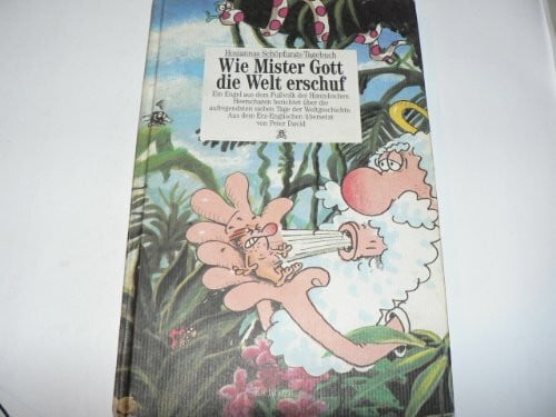 David, Peter Wie Mister Gott die Welt erschuf: Hosiannas Schöpfungs-Tagebuch. Ein Engel aus dem Fussvolk der Himmlischen Heerscharen berichtet über die aufregendsten sieben Tage der Weltgeschichte