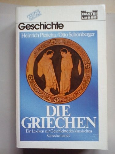 Schönberger, Otto Die Griechen: Ein Lexikon zur Geschichte des klassischen Griechenlands (Geschichte. Bastei Lübbe Taschenbücher)