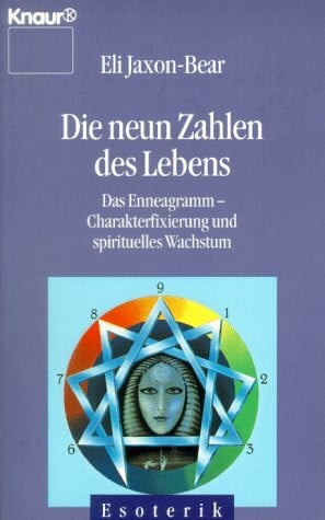 Jaxon-Bear, Eli Die neun Zahlen des Lebens: Das Enneagramm - Charakterfixierung und spirituelles Wachstum (Knaur Taschenbücher. Esoterik)