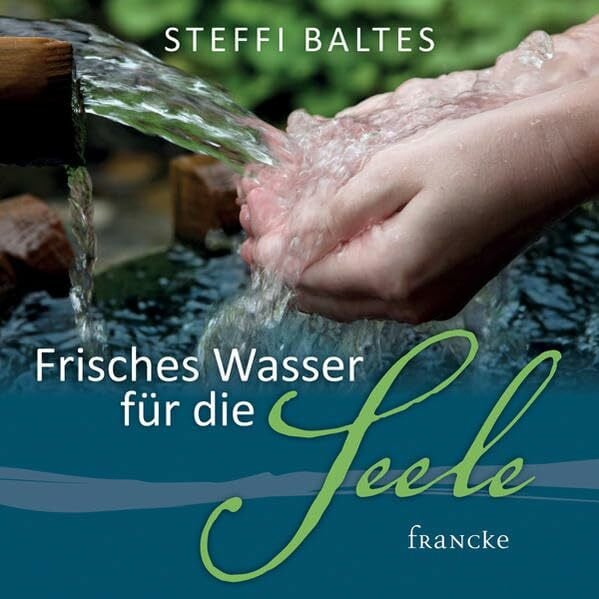 Baltes, Steffi Frisches Wasser für die Seele