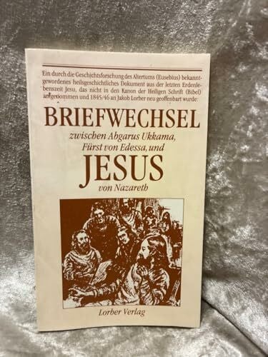 Lorber, Jakob Briefwechsel zwischen Abgarus Ukkama, Fürst von Edessa, und Jesus von Nazareth: Geschenkausgabe
