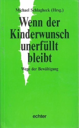 Schlagheck, Michael Wenn der Kinderwunsch unerfüllt bleibt: Wege der Bewältigung