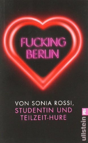 Rossi, Sonia Fucking Berlin: Studentin und Teilzeit-Hure: Studentin und Teilzeit-Hure. Originalausgabe