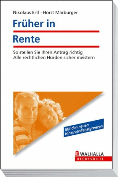 Marburger, Horst Früher in Rente: So stellen Sie Ihren Antrag richtig; Alle rechtlichen Hürden sicher meistern; Walhalla Rechtshilfen