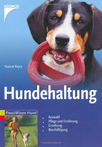 Kejcz, Yvonne Hundehaltung: Auswahl, Pflege und Ernährung, Erziehung, Beschäftigung (Praxiswissen Hund)