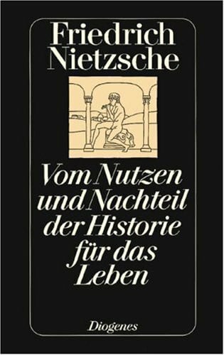 Nietzsche, Friedrich Vom Nutzen und Nachteil der Historie für das Leben: Hrsg. u. Nachw. v. Michael Landmann