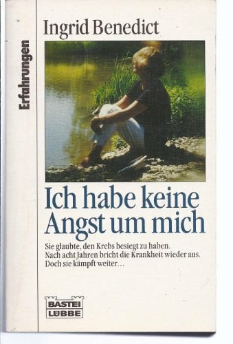 Benedict, Ingrid Ich habe keine Angst um mich (Erfahrungen. Bastei Lübbe Taschenbücher)