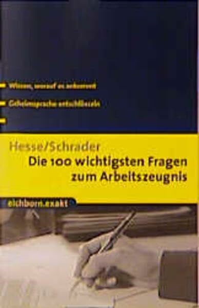 Schrader, Hans Ch Die 100 wichtigsten Fragen zum Arbeitszeugnis: Wissen, worauf es ankommt - Geheimsprache entschlüsseln (Eichborn exakt)
