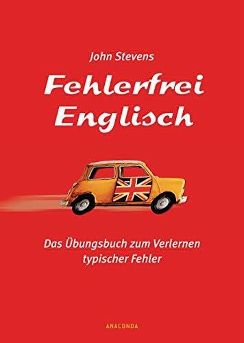 Stevens, John Fehlerfrei Englisch. Das Übungsbuch zum Verlernen typischer Fehler: Wortschatz, Grammatik, Präpositionen. Englisch lernen und verbessern speziell für Deutsche