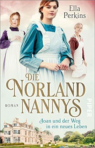 Perkins, Ella Die Norland Nannys – Joan und der Weg in ein neues Leben (Die englischen Nannys 1): Roman | Historischer Roman über die Nannys der Royals