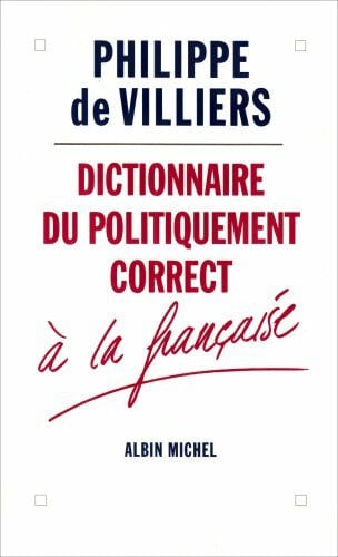 Villiers, Philippe Dictionnaire Du Politiquement Correct a la Francaise: À la française