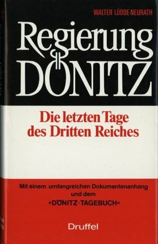 Lüdde-Neurath, Walter. Regierung Dönitz. Die letzten Tage des Dritten Reiches. Mit umfangreichen Dokumenten und dem 'Dönitz-Tagebuch'