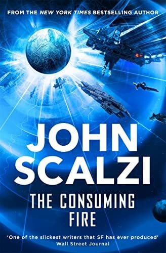 Scalzi, John The Consuming Fire: A high-stakes science fiction adventure of civil war and a collapsing interstellar empire (The Interdependency, 2)
