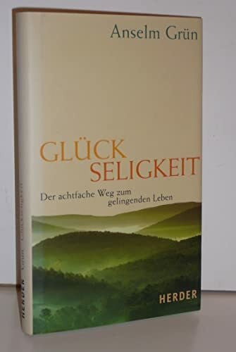 Grün, Anselm Glückseligkeit: Der achtfache Weg zum gelingenden Leben
