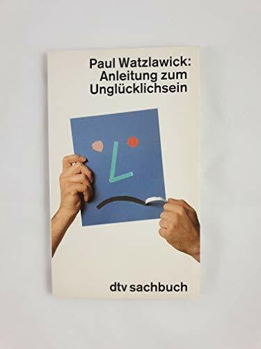 Watzlawick, Paul Anleitung zum Unglücklichsein