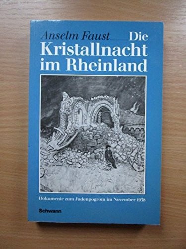 Faust, Anselm Die Kristallnacht im Rheinland. Dokumente zum Judenpogrom im November 1938