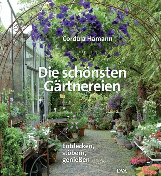 Hamann, Cordula Die schönsten Gärtnereien: Entdecken, stöbern, genießen -