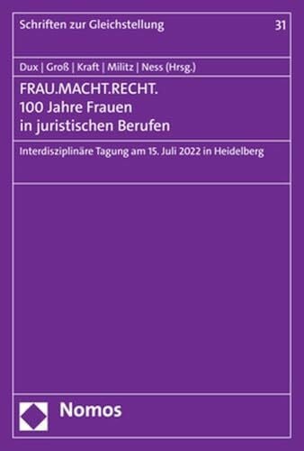 Ness, Sina FRAU.MACHT.RECHT. 100 Jahre Frauen in juristischen Berufen: Interdisziplinäre Tagung am 15. Juli 2022 in Heidelberg (Schriften zur Gleichstellung der Frau)