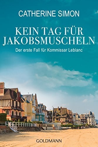 Simon, Catherine Kein Tag für Jakobsmuscheln: Kriminalroman (Kommissar Leblanc ermittelt, Band 1)
